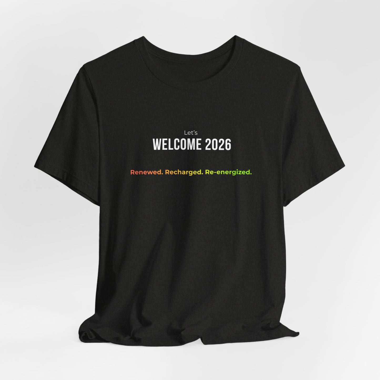 "Welcome 2026" T‑Shirt — "Renewed. Recharged. Re-Energized" Motivational New Year Tee