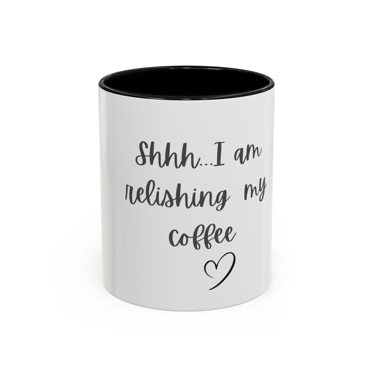"Shhh... I am relishing my coffee" - Coffee Lovers Accent Ceramic Mug