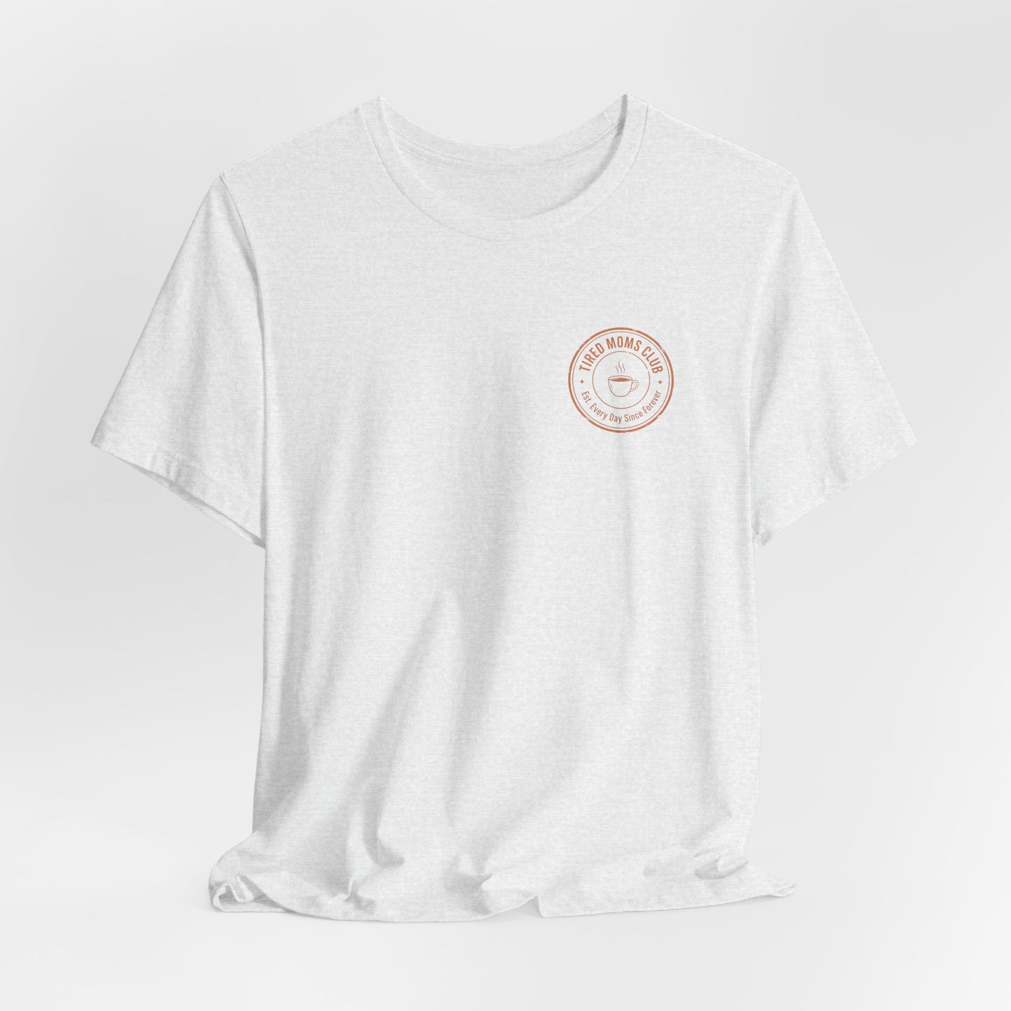 Tired Moms Club T-Shirt | Small front & Large back print | Funny Mother's Day Tee