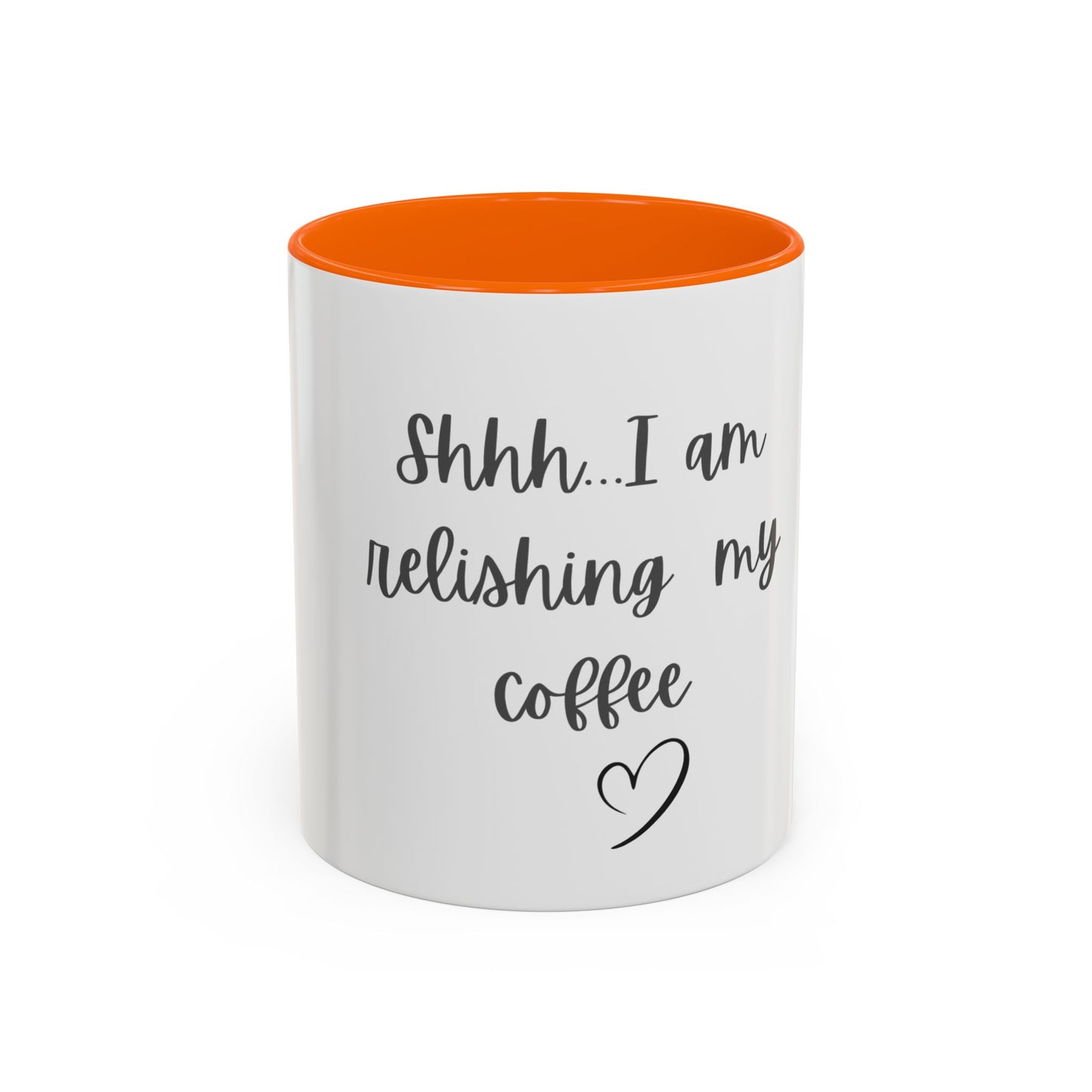 "Shhh... I am relishing my coffee" - Coffee Lovers Accent Ceramic Mug