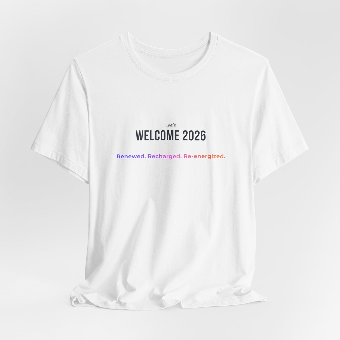 "Welcome 2026" T‑Shirt — "Renewed. Recharged. Re-Energized" Motivational New Year Tee