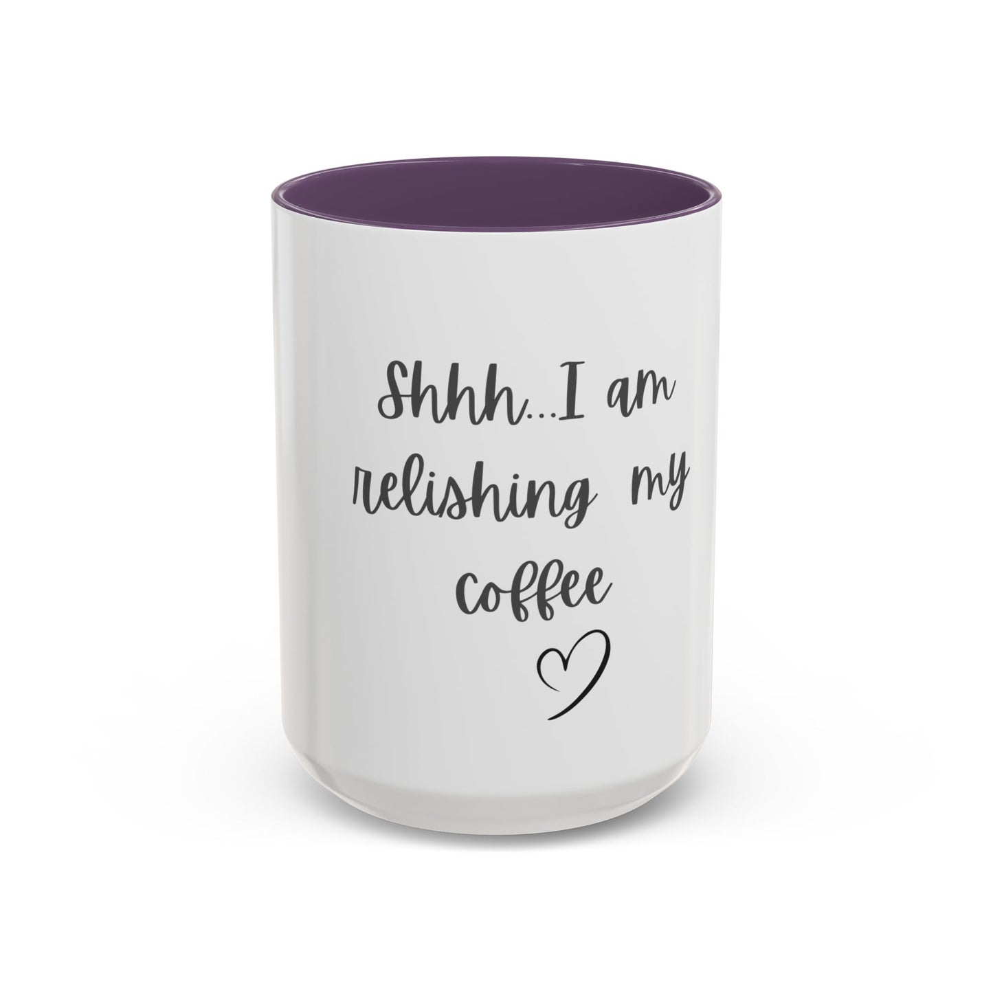 "Shhh... I am relishing my coffee" - Coffee Lovers Accent Ceramic Mug