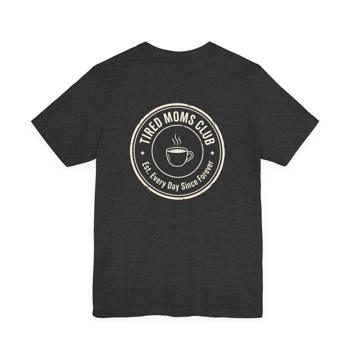 Tired Moms Club T-Shirt | Small front & Large back print | Funny Mother's Day Tee