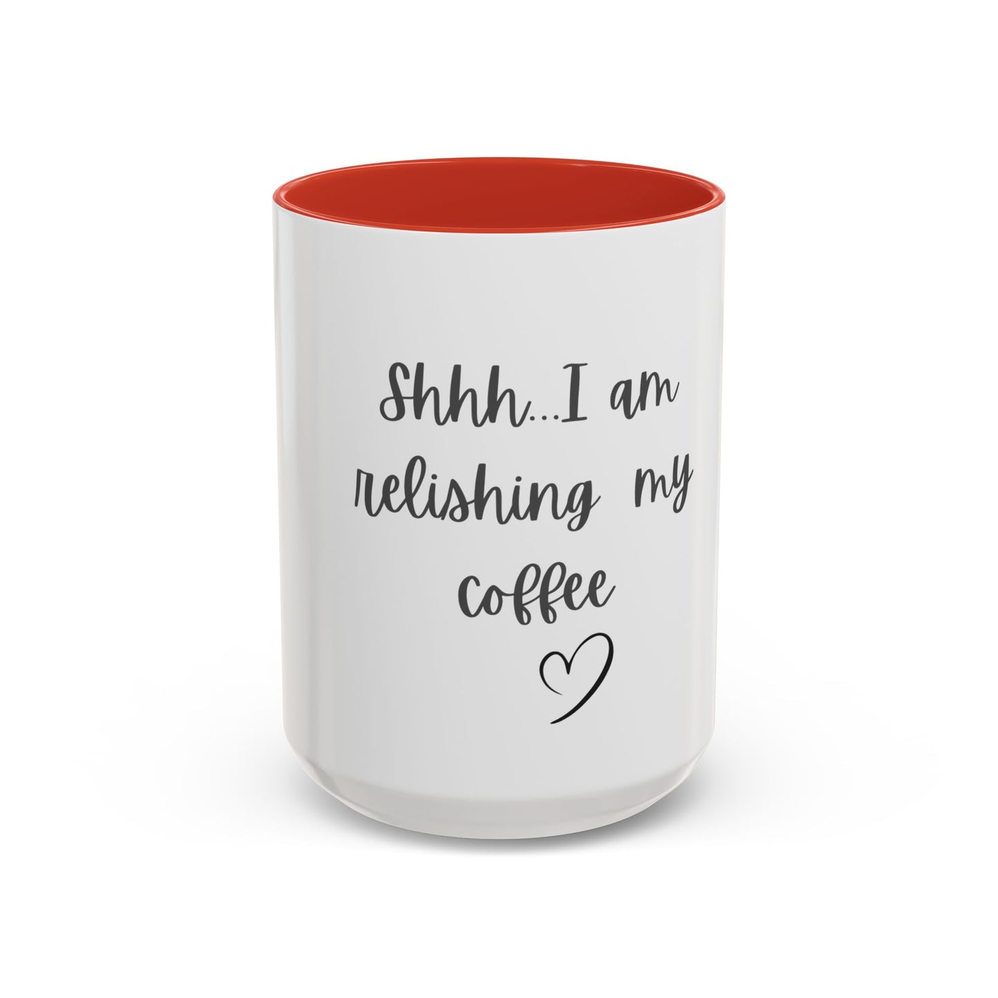 "Shhh... I am relishing my coffee" - Coffee Lovers Accent Ceramic Mug