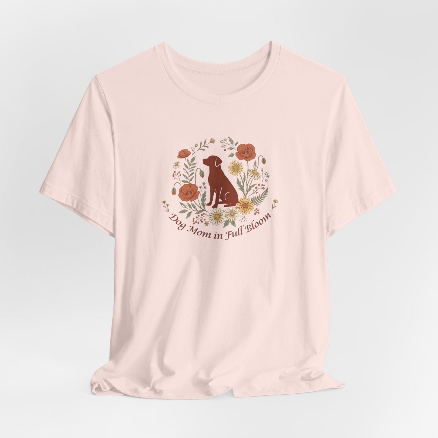 Dog Mom in Full Bloom T-Shirt | Spring Dog Mom Tee | Mother's Day Gift for Dog Moms