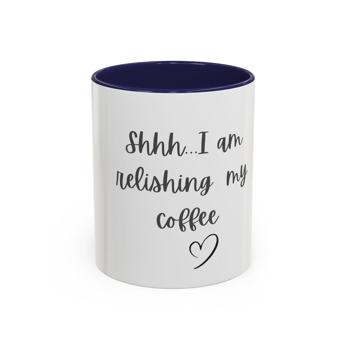 "Shhh... I am relishing my coffee" - Coffee Lovers Accent Ceramic Mug