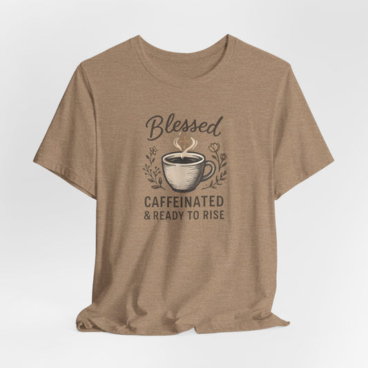 Blessed Caffeinated & Ready to Rise T-Shirt | Faith Coffee Tee | Funny Christian Gift