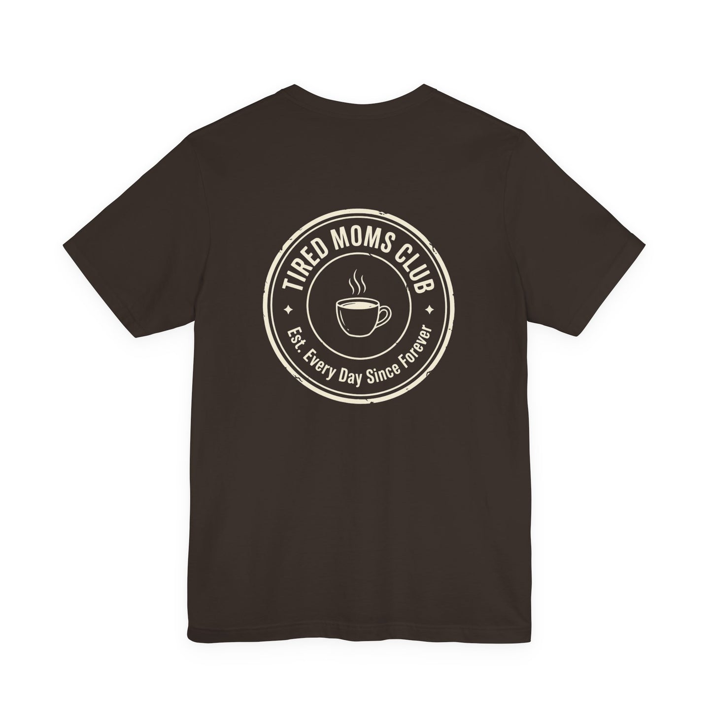 Tired Moms Club T-Shirt | Small front & Large back print | Funny Mother's Day Tee