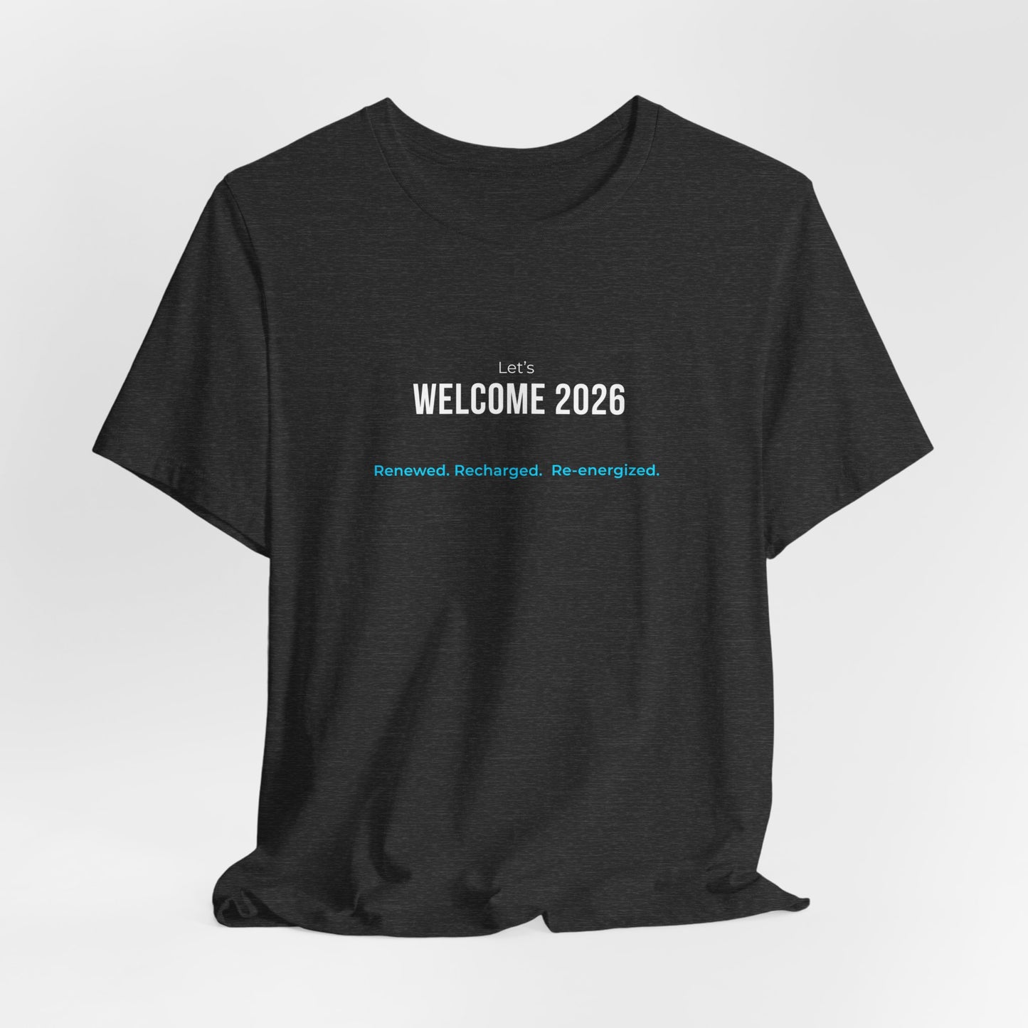 "Welcome 2026" T‑Shirt — "Renewed. Recharged. Re-Energized" Motivational New Year Tee