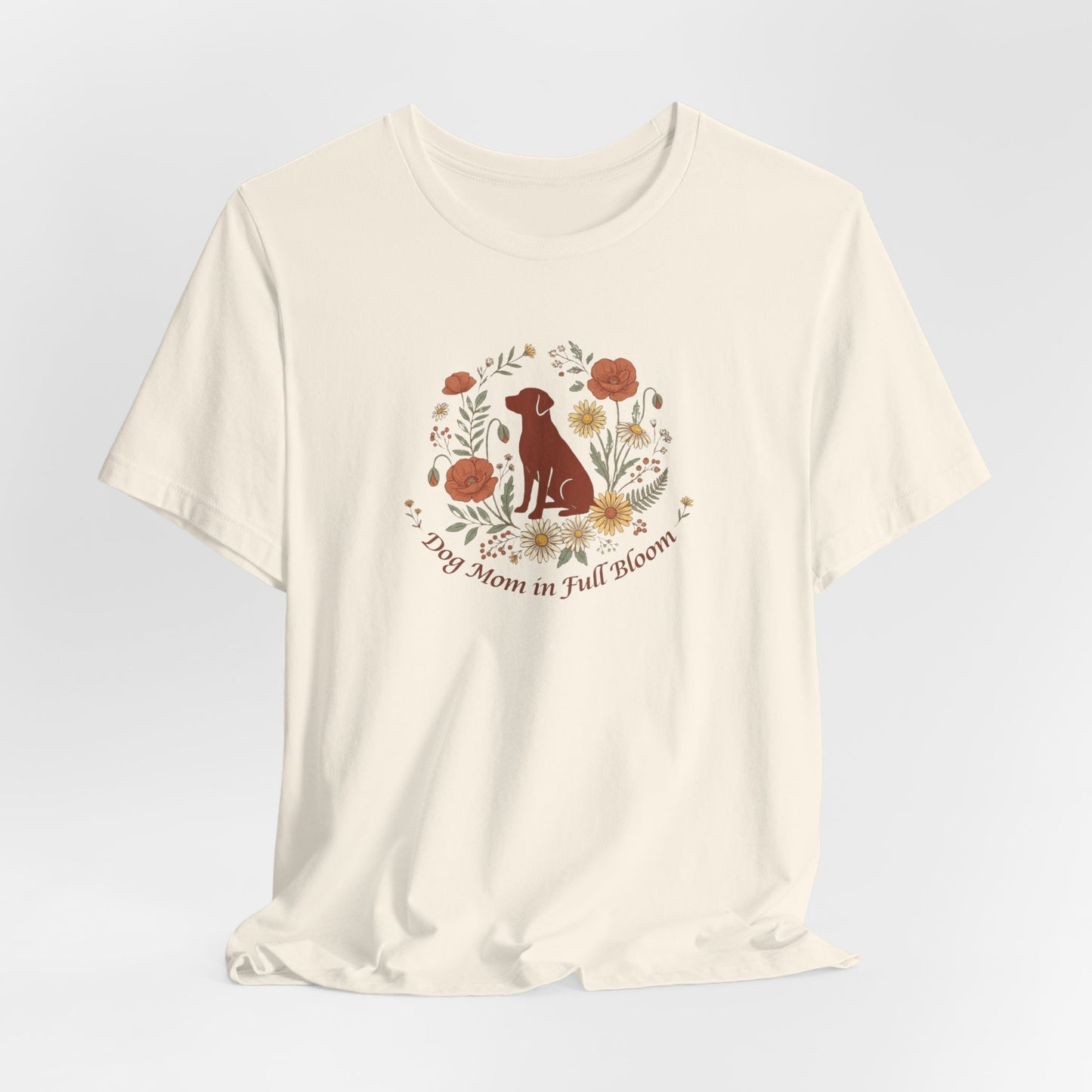 Dog Mom in Full Bloom T-Shirt | Spring Dog Mom Tee | Mother's Day Gift for Dog Moms
