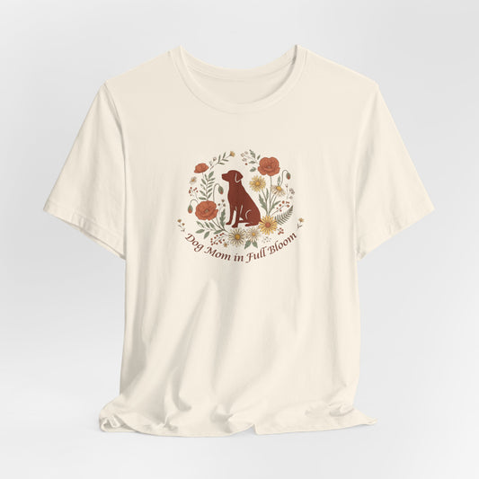 Dog Mom in Full Bloom T-Shirt | Spring Dog Mom Tee | Mother's Day Gift for Dog Moms
