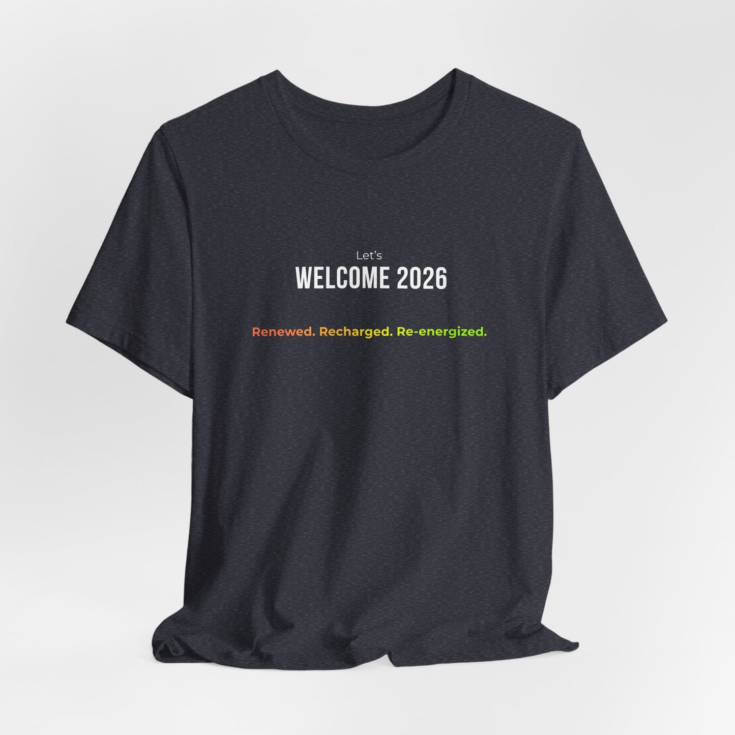 "Welcome 2026" T‑Shirt — "Renewed. Recharged. Re-Energized" Motivational New Year Tee