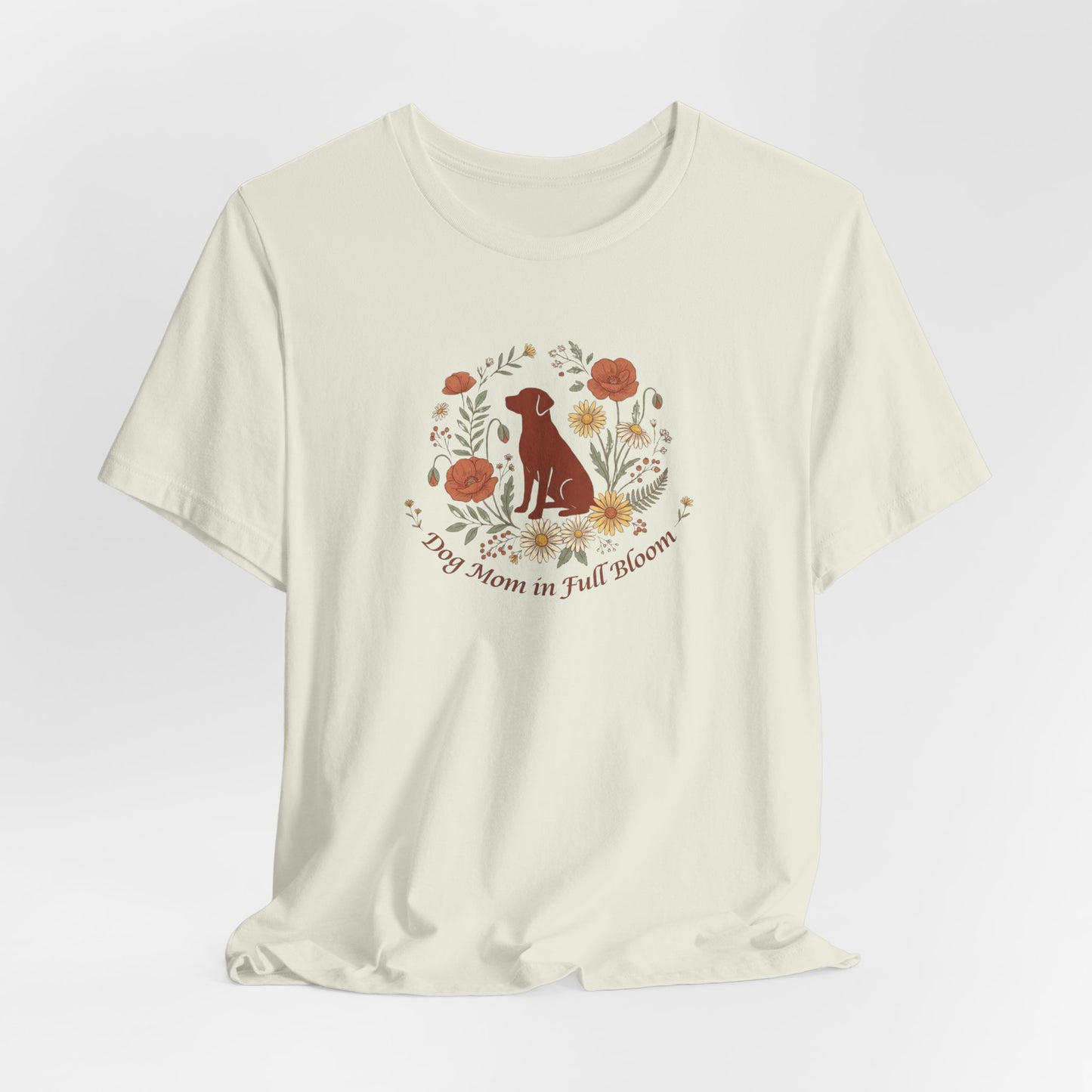 Dog Mom in Full Bloom T-Shirt | Spring Dog Mom Tee | Mother's Day Gift for Dog Moms