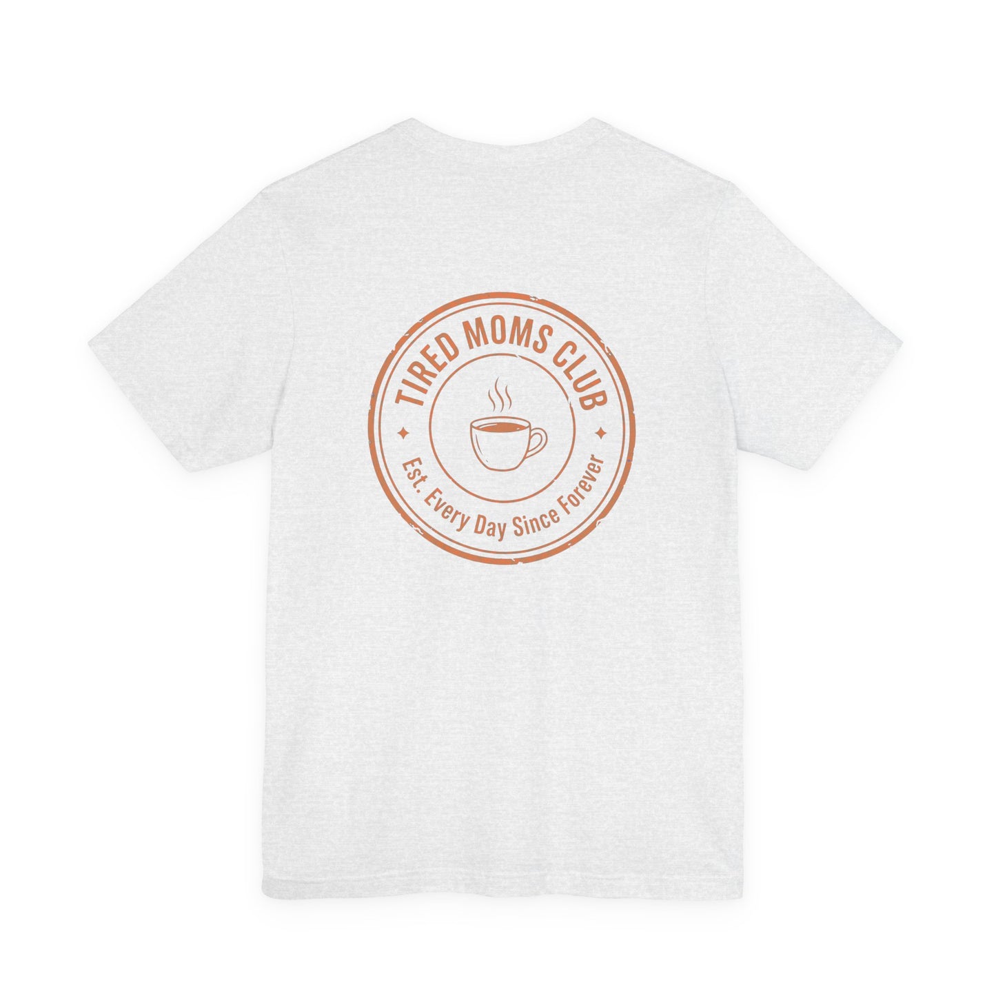 Tired Moms Club T-Shirt | Small front & Large back print | Funny Mother's Day Tee