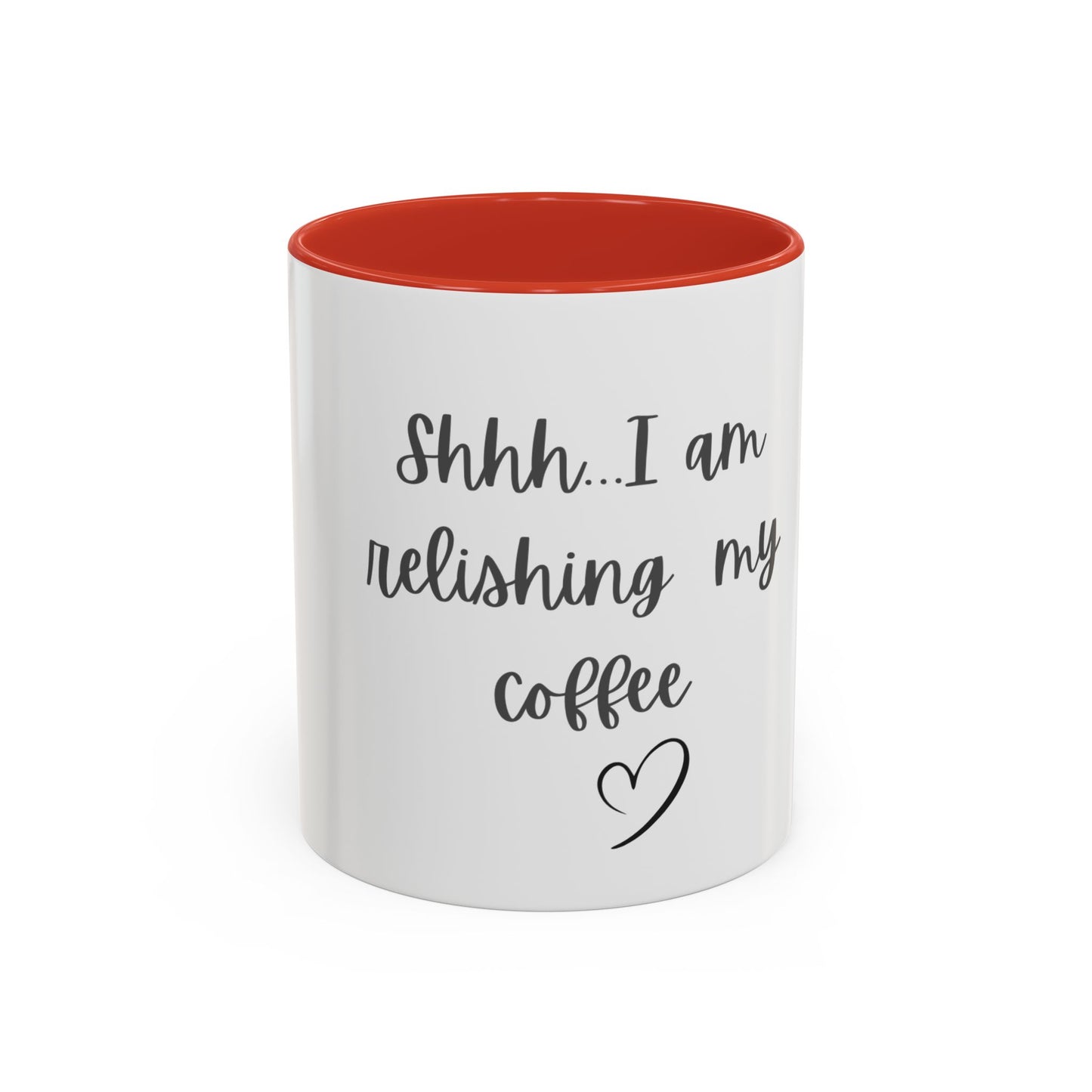 "Shhh... I am relishing my coffee" - Coffee Lovers Accent Ceramic Mug