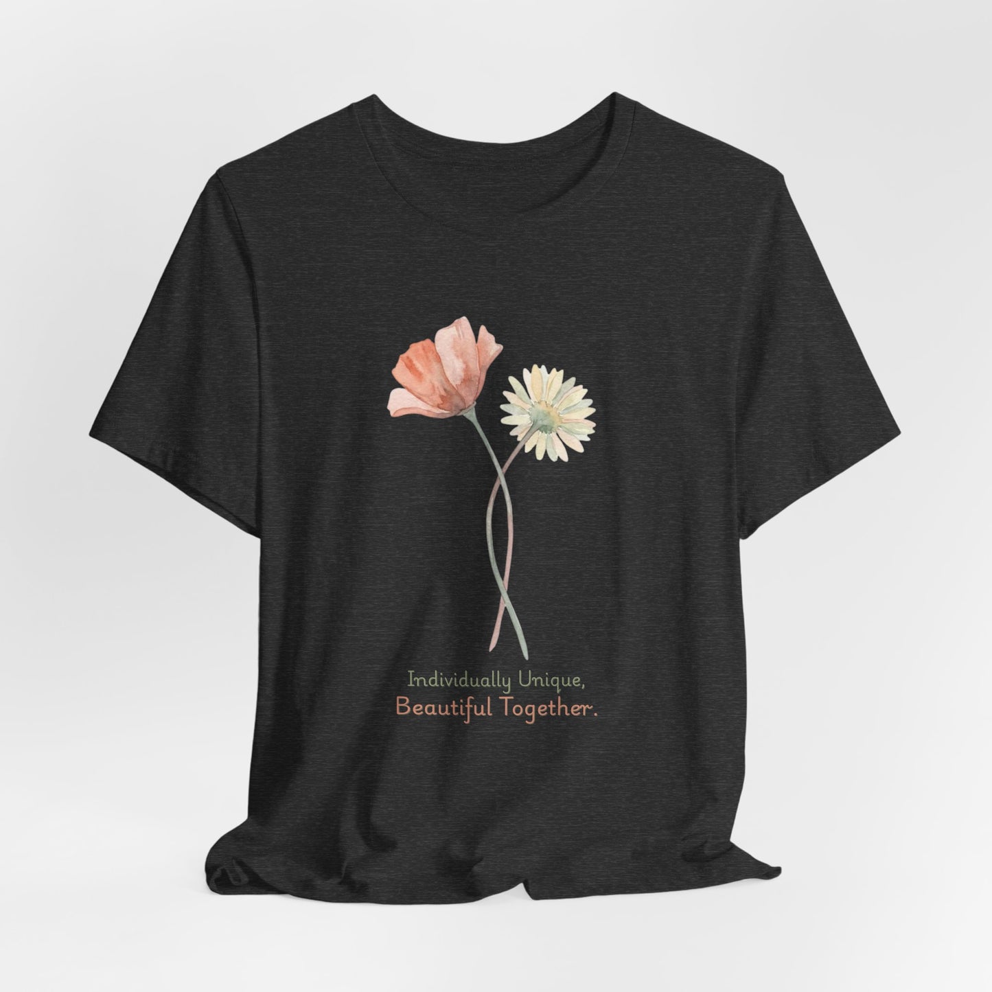 Individually Unique, Beautiful Together T-Shirt