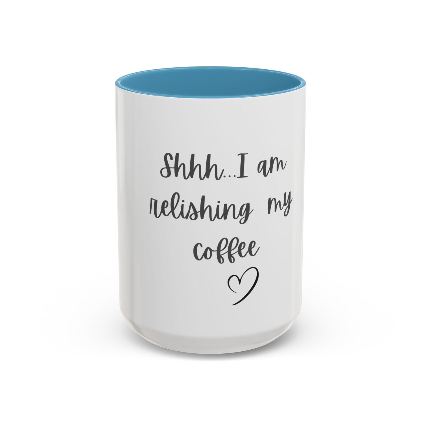 "Shhh... I am relishing my coffee" - Coffee Lovers Accent Ceramic Mug