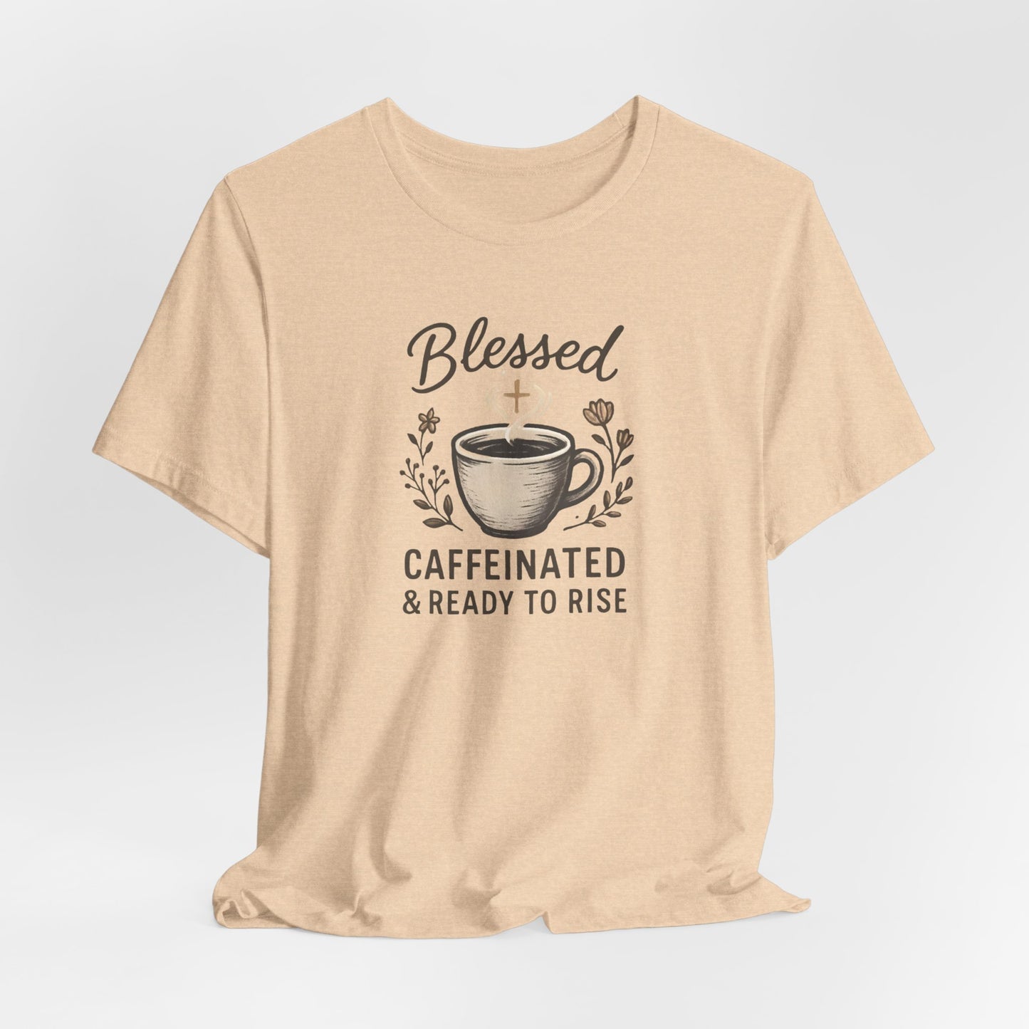 Blessed Caffeinated & Ready to Rise T-Shirt | Faith Coffee Tee | Funny Christian Gift