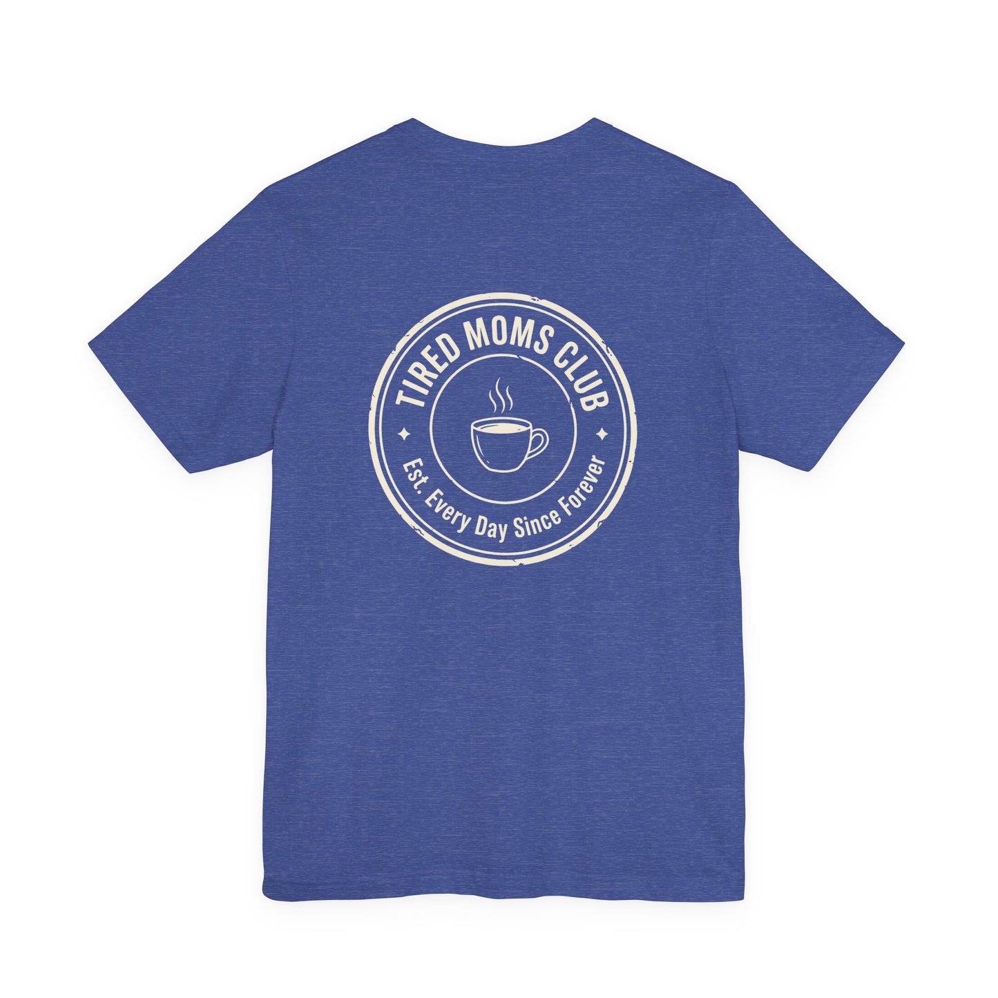 Tired Moms Club T-Shirt | Small front & Large back print | Funny Mother's Day Tee