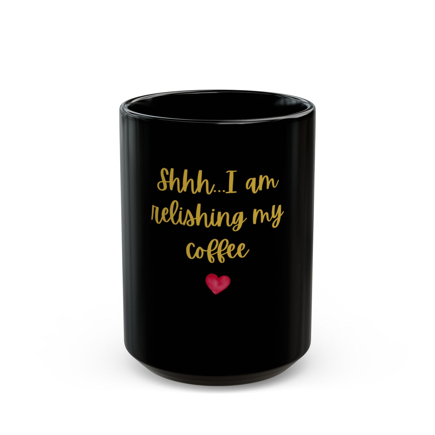 'Shhh… I Am Relishing My Coffee' Mug – Funny Coffee Lover Cup