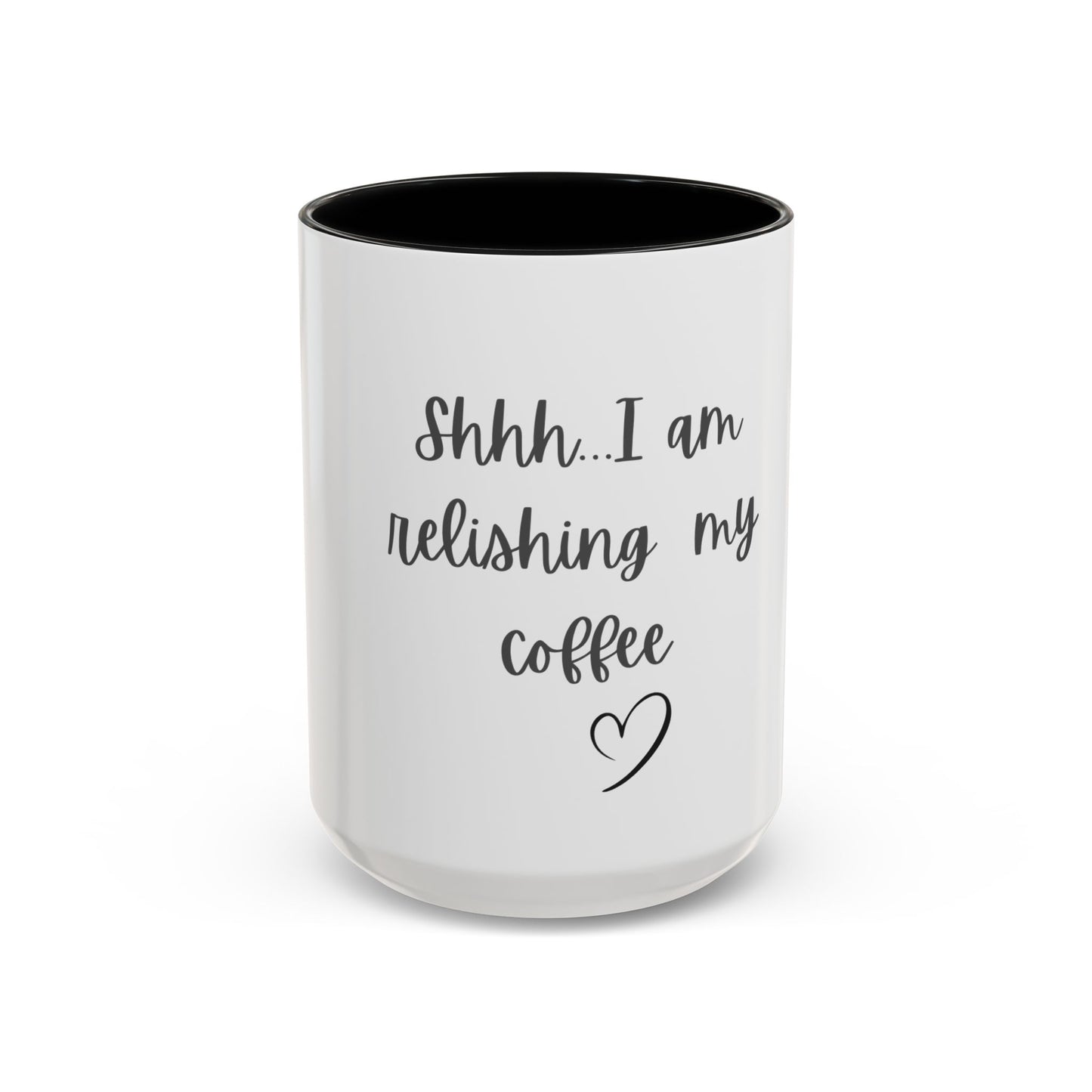 "Shhh... I am relishing my coffee" - Coffee Lovers Accent Ceramic Mug