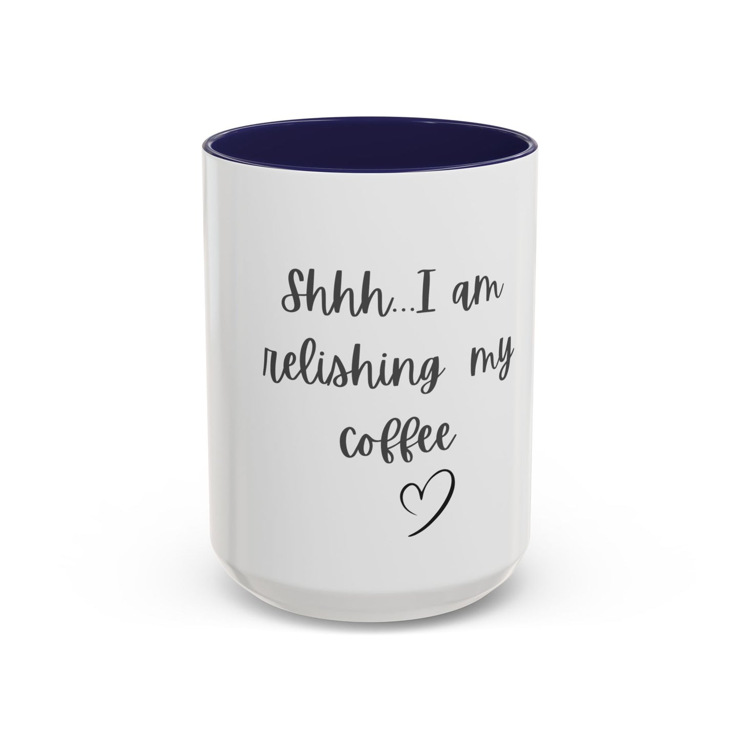 "Shhh... I am relishing my coffee" - Coffee Lovers Accent Ceramic Mug
