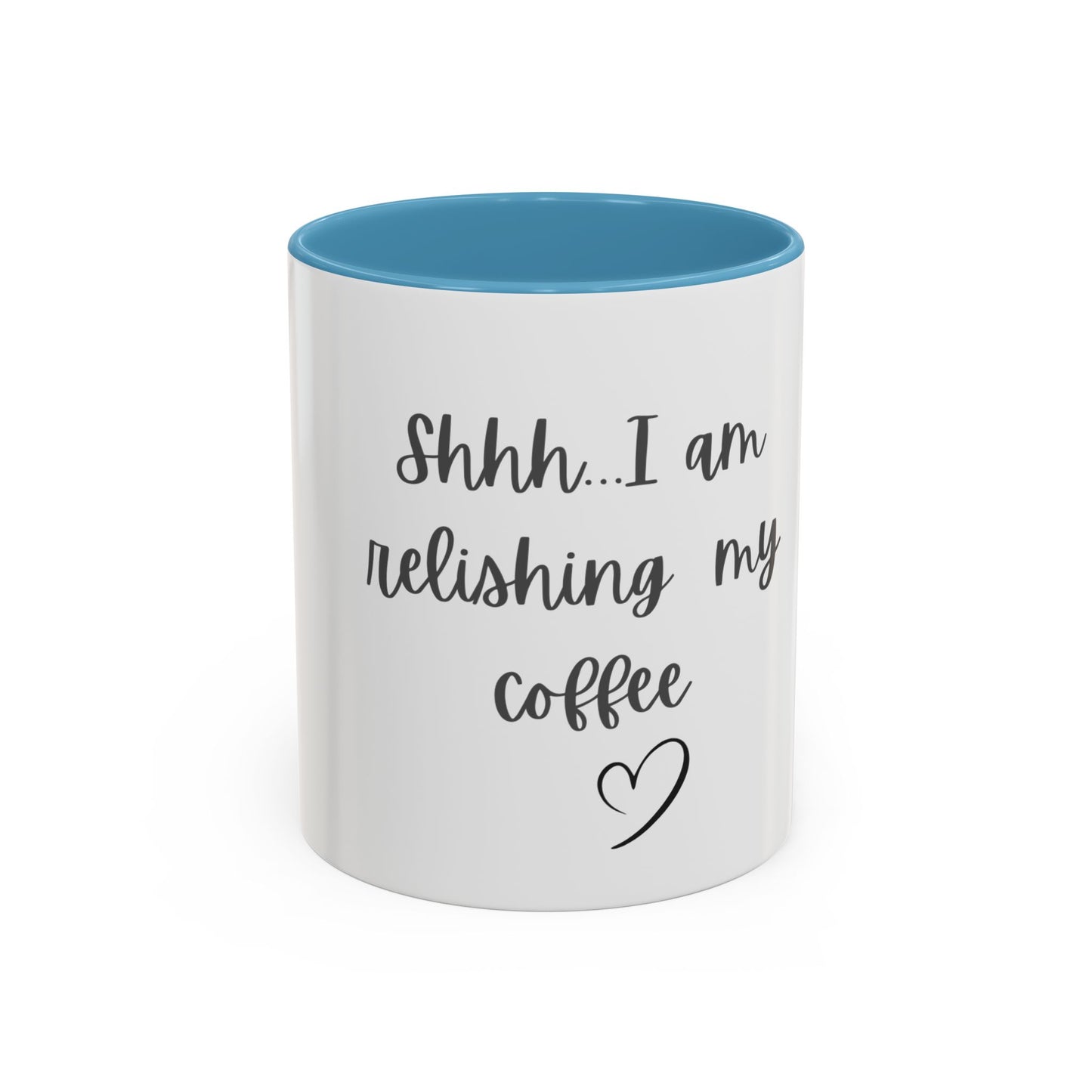 "Shhh... I am relishing my coffee" - Coffee Lovers Accent Ceramic Mug