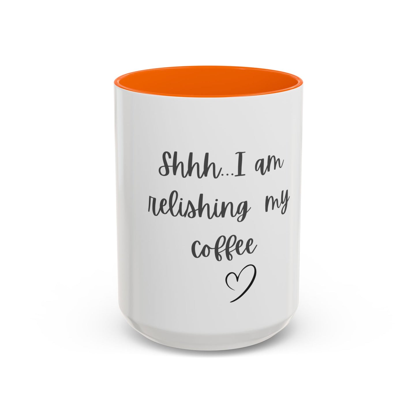 "Shhh... I am relishing my coffee" - Coffee Lovers Accent Ceramic Mug