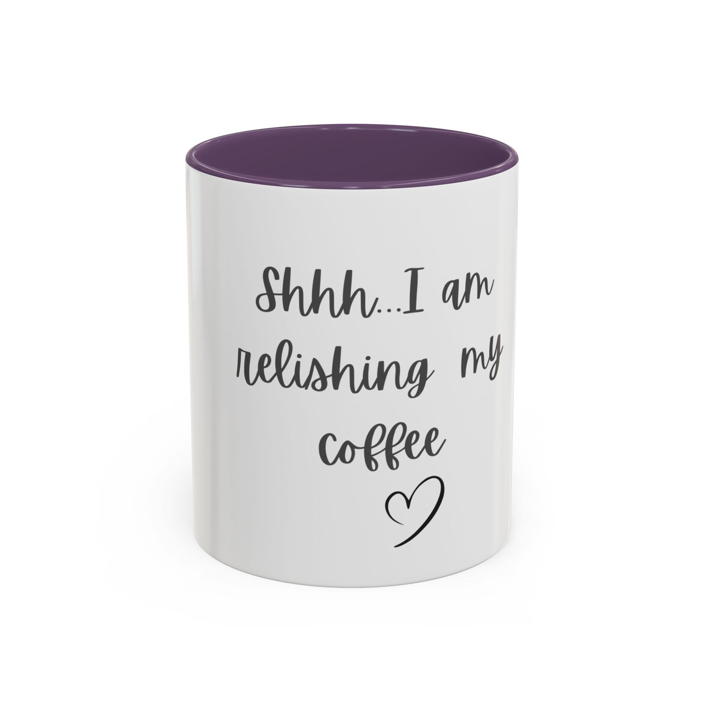 "Shhh... I am relishing my coffee" - Coffee Lovers Accent Ceramic Mug